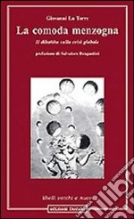 La Comoda menzogna. Il dibattito sulla crisi globale libro