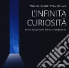 L'infinita curiosità. Breve viaggio nella fisica contemporanea libro