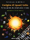 L'origine di (quasi) tutto. Per fare una torta, devi prima inventare l'universo libro