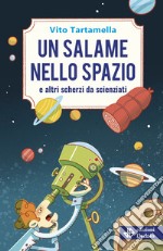 Un salame nello spazio e altri scherzi da scienziati