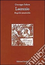 Lucrezio. Biografie umanistiche libro