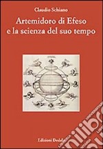 Artemidoro di Efeso e la scienza del suo tempo. Ediz. numerata libro