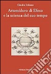 Artemidoro di Efeso e la scienza del suo tempo. Ediz. numerata libro di Schiano Claudio