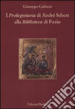 I «Prolegomena» di André Schott alla «Biblioteca» di Fozio libro