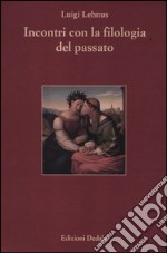 Incontri con la filologia del passato libro