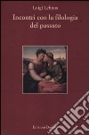 Incontri con la filologia del passato libro