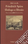 Friedrich Spiro filologo e libraio. Per una storia della S. Calvary & Co. libro