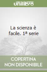 La scienza è facile. 1ª serie