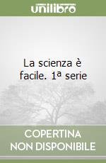 La scienza è facile. 1ª serie libro