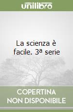 La scienza è facile. 3ª serie libro