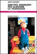 Quattro argomenti per eliminare la televisione libro