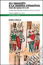 Gli umanisti e la guerra otrantina. Testi dei secoli XV e XVI libro