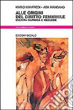 Alle origini del diritto femminile. Cultura giuridica e ideologie libro