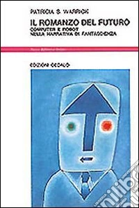 Il romanzo del futuro. Computer e robot nella narrativa di fantascienza libro