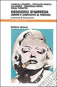 Desiderio d'impresa. Aziende e cooperative al femminile libro