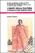 L'unità della cultura. In memoria di Lucio Lombardo Radice libro