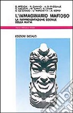 L'immaginario mafioso. La rappresentazione sociale della mafia libro