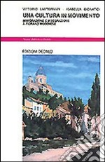 Una cultura in movimento. Immigrazione e integrazione a Fiorano Modenese libro