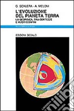 L'evoluzione del pianeta terra. La geofisica, tra certezze e nuovi confini libro