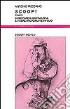 Scoop! Ovvero come fare il giornalista e vivere ugualmente infelici libro di Rossano Antonio