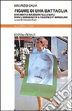 Figure di una battaglia. Documenti e riflessioni sulla mafia dopo l'assassinio di G. Falcone e P. Borsellino libro