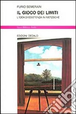 Il gioco dei limiti. L'idea di esistenza in Nietzsche