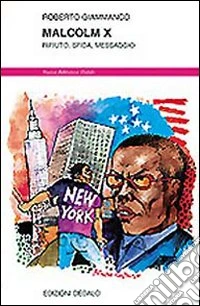 Malcolm X. Rifiuto, sfida, messaggio