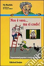 Non è vero... ma ci credo! Superstizioni popolari e verità scientifiche