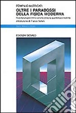 Oltre i paradossi della fisica moderna. Fisici italiani per il rinnovamento di teoria quantistica e relatività libro