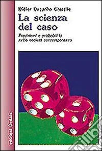 La scienza del caso. Previsioni e probabilità nella società contemporanea libro