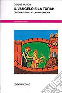 Il Vangelo e la Torah. Cristiani ed ebrei nella prima Crociata libro