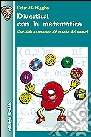 Divertirsi con la matematica. Curiosità e stranezze del mondo dei numeri libro di Higgins Peter M.