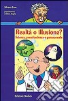 Realtà o illusione? Scienza, pseudoscienza e paranormale libro