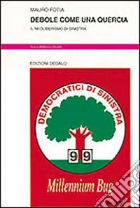 Debole come una quercia. Il neoliberismo di Sinistra libro