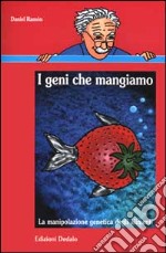 I geni che mangiamo. La manipolazione genetica degli alimenti libro