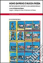 Homo sapiens e mucca pazza. Antropologia del rapporto con il mondo animale libro