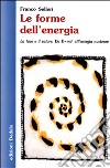 Le forme dell'energia. La luce e il calore. Da E=mc² all'energia nucleare libro di Selleri Franco