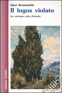 Il logos violato. La violenza nella filosofia libro