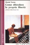 Come difendere la propria libertà libro di Thomas Chantal