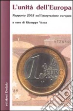 L'unità dell'Europa. Rapporto 2003 sull'integrazione europea libro