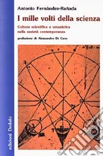 I mille volti della scienza. Cultura scientifica e umanistica nella società contemporanea