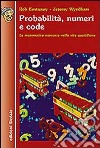 Probabilità, numeri e code. La matematica nascosta nella vita quotidiana libro