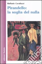 Pirandello: la soglia del nulla libro