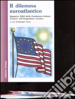 Il dilemma euroatlantico. Rapporto 2004 della Fondazione Istituto Gramsci sull'integrazione europea libro