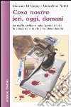 Cosa nostra ieri, oggi, domani. La mafia siciliana nelle parole di chi la combatte e di chi l'ha abbandonata libro