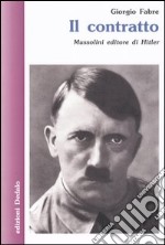 Il contratto. Mussolini editore di Hitler libro