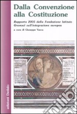 Dalla Convenzione alla Costituzione. Rapporto 2005 della Fondazione Istituto Gramsci sull'integrazione europea libro