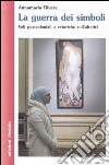 La guerra dei simboli. Veli postcoloniali e retoriche sull'alterità libro di Rivera Annamaria