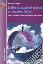 Labirinti, quadrati magici e paradossi logici. I dieci più grandi enigmi matematici di tutti i tempi libro