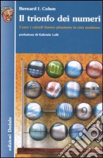 Il trionfo dei numeri. Come i calcoli hanno plasmato la vita moderna libro